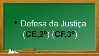 • Defesa da Justiça
(CE,2º) (CF,3º)
 