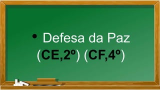• Defesa da Paz
(CE,2º) (CF,4º)
 