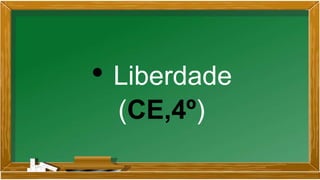 • Liberdade
(CE,4º)
 