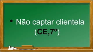 • Não captar clientela
(CE,7º)
 