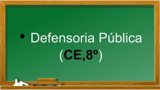 • Defensoria Pública
(CE,8º)
 