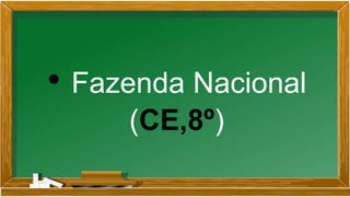 • Fazenda Nacional
(CE,8º)
 