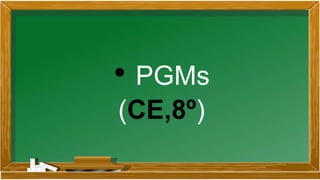• PGMs
(CE,8º)
 