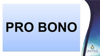 PRO BONO
 