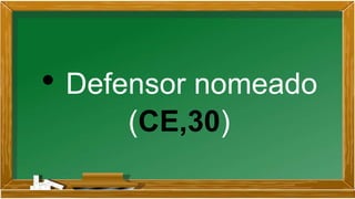• Defensor nomeado
(CE,30)
 