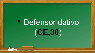 • Defensor dativo
(CE,30)
 