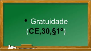 • Gratuidade
(CE,30,§1º)
 