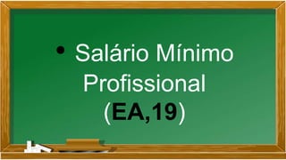 • Salário Mínimo
Profissional
(EA,19)
 