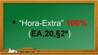 • “Hora-Extra” 100%
(EA,20,§2º)
 