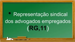 • Representação sindical
dos advogados empregados
(RG,11)
 