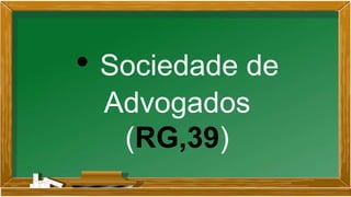 • Sociedade de
Advogados
(RG,39)
 