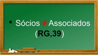 • Sócios ≠ Associados
(RG,39)
 