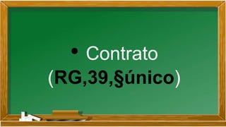 • Contrato
(RG,39,§único)
 