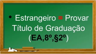 • Estrangeiro = Provar
Título de Graduação
(EA,8º,§2º)
 