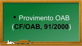 • Provimento OAB
(CF/OAB, 91/2000)
 