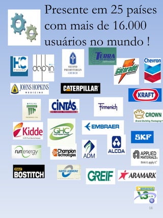 Presente em 25 países
com mais de 16.000
usuários no mundo !




                   16
 