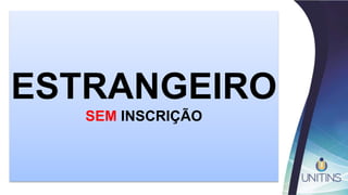 ESTRANGEIRO
SEM INSCRIÇÃO
 