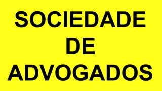 SOCIEDADE
DE
ADVOGADOS
 