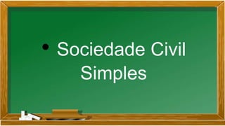 • Sociedade Civil
Simples
 