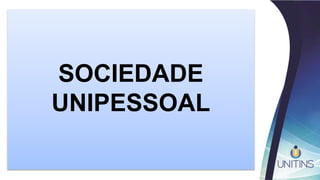 SOCIEDADE
UNIPESSOAL
 
