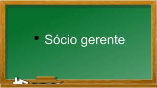 • Sócio gerente
 