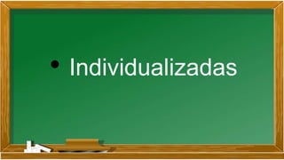 • Individualizadas
 