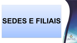 SEDES E FILIAIS
 