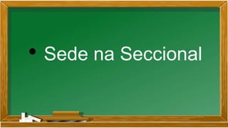 • Sede na Seccional
 