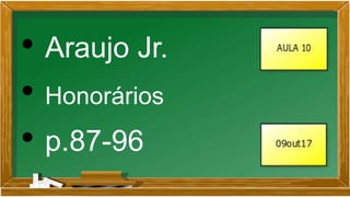 • Araujo Jr.
• Honorários
• p.87-96
 