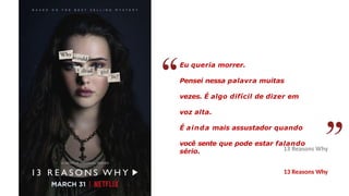 Eu queria morrer.
Pensei nessa palavra muitas
vezes. É algo difícil de dizer em
voz alta.
É ainda mais assustador quando
você sente que pode estar falando
sério.
13 Reasons Why
 