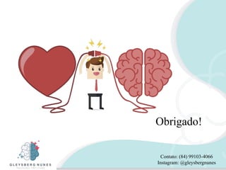 Obrigado!
Contato: (84) 99103-4066
Instagram: @gleysbergnunes
 