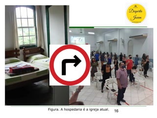 16
Tópico 3
Figura. A hospedaria é a igreja atual.
 