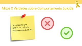 Mitos X Verdades sobre Comportamento Suicida
 