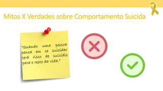 Mitos X Verdades sobre Comportamento Suicida
 