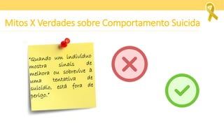 Mitos X Verdades sobre Comportamento Suicida
 