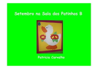 Setembro na Sala dos Patinhos B
Patricia Carvalho
 