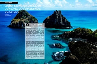 12
RevistaEstação
13
RevistaEstação
VIAJAR É O MAIOR DESEJO DE
CONSUMO DOS BRASILEIROS,
DIZ ESTUDO
O
resultado já era o que esperávamos.
O que todo mundo quer mesmo é
viajar.
Segundo pesquisa do Serviço de Proteção
ao Crédito (SPC Brasil), divulgada pelo
Ministério do Turismo, o maior sonho
de consumo dos brasileiros é viajar.
Atualmente, cair na estrada é prioridade
dos brasileiros pesquisados, a frente de
outros itens como produtos de beleza e
veículos. O problema, entretanto, é que
entre os sonhos de consumo ainda não
realizados, segundo o estudo do SPC Brasil,
89% se devem à falta de dinheiro.
Além disso, 74% das pessoas entrevistadas
dizem não ter poupança nem qualquer tipo
de reserva financeira para essas realizações.
Para ajudar no planejamento de suas
viagens de 2015, ano atípico que terá 10
feriados prolongados, o Ministério do
Turismo lembra que o período de descontos
na baixa temporada começa logo depois do
Carnaval e segue até junho, estendendo-se
depois de agosto até meados de novembro,
quando os preços podem ter redução de
até 30%. Entre os destinos mais populares
com atrações durante todo o ano, inclusive
fora de temporada, estão a paranaense
Foz do Iguaçu, conhecida pelas cataratas,
e Vitória, no Espírito Santo.
da redação
fotos divulgação
DESTINOS
 