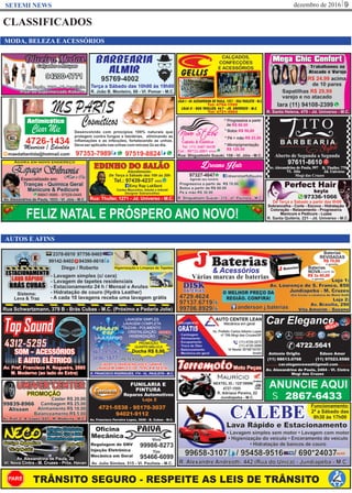 dezembro de 2016 9SETEMI NEWS
CLASSIFICADOS
MODA, BELEZA E ACESSÓRIOS
FELIZ NATAL E PRÓSPERO ANO NOVO!
AUTOS E AFINS
S 2867-6433
ANUNCIE AQUI
TRÂNSITO SEGURO - RESPEITE AS LEIS DE TRÂNSITO
 