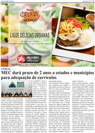 abril de 2017 5SETEMI NEWS
MEC dará prazo de 2 anos a estados e municípios
para adequação de currículos
S
GERAL
O Ministério da Educação
(MEC) vai ﬁxar um prazo de até
dois anos após a homologação
da Base Nacional Comum Cur-
ricular (BNCC) para que esta-
dos e municípios elaborem os
próprios currículos. São os cur-
rículos que vão deﬁnir como os
objetivosdeaprendizagemesta-
belecidos devem chegar aos
estudantesnassalasdeaula.
"O MEC assegurará todo o
apoio técnico do ponto de vista
do suporte para que estados e
municípios possam avançar na
deﬁnição dos currículos que
obedecerão as normas gerais e
as diretrizes gerais consagradas
na BNCC", disse o
ministro da Educa-
ç ã o , M e n d o n ç a
Filho. "Tanto o
suporte técnico,
como a formação de
professores e currí-
culos devem estar
absolutamente sin-
tonizados com a nova base que
seráhomologada",acrescenta.
A Base Nacional Comum Cur-
ricular deﬁne o que deve ser
aprendido a cada etapa da vida
escolar. Vale tanto para escolas
públicas quanto privadas. O
ministério entregou a base
comum do ensino infantil e
fundamentalaoConselhoNaci-
onal de Educação (CNE). A
expectativa é que, após analisar
e elaborar parecer e projeto de
resolução, a BNCC volte para o
MEC para ser homologada até
novembro. Entre junho e
setembro, o conselho fará cinco
audiências públicas, uma em
cadaregiãodopaís.
Se esses prazos forem cumpri-
dos, signiﬁca que estados e
municípios terão até o ﬁnal de
2019 ou início de 2020 para
concluiros currículos.
Segundo o diretor institucional
do Conselho Nacional de
Secretários de Educação (Con-
sed), Antônio Neto, o prazo é
viável para os estados. "Esse é
um movimento que o Brasil
nunca fez, alguns estados têm
experiência de estrutura curri-
cular,outrosnão,muitosmuni-
cípios nem isso. Esse é um
momento não apenas para a
construção dos currículos, mas
também de um diálogo federa-
tivo com regime de maior cola-
boração, que em alguns territó-
rios possam ser discutidas
linhas curriculares semelhan-
tes, para que não haja tanta
disparidade. A base curricular
vai exigir muito esforço de
formulação de estados e muni-
cípios",aﬁrmou.
Entre outras questões, a Base
Nacional Comum Curricular
apresentada pelo MEC estabe-
lece competências para serem
desenvolvidas ao longo de toda
a educação básica. Entre elas,
está a empatia e o respeito à
diversidade.Além disso, a alfa-
betização, que atualmente é
feita até o 3º ano do ensino fun-
damental, deverá ser antecipa-
da para o 2º ano do ensino fun-
damental, quando as crianças
geralmentetêm7anos.
A deﬁnição antecipa o que está
previstoemlei.
O Plano Nacional de Educação
(PNE) estabelece que todas as
crianças sejam alfabetizadas
até o 3º ano do ensino funda-
mental, até 2024. Um total de
77,8% das crianças, até 2014,
tinha aprendizado adequado
em leitura, dentro desse prazo;
65,5%, em escrita; e, 42,9% em
matemática.
 