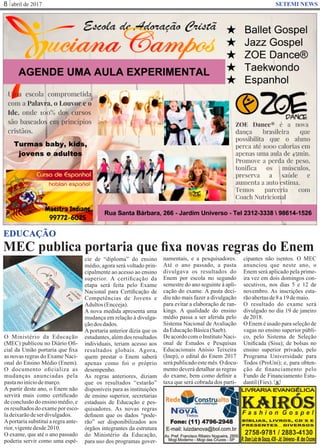 abril de 20178 SETEMI NEWS
MEC publica portaria que ﬁxa novas regras do Enem
S
EDUCAÇÃO
O Ministério da Educação
(MEC) publicou no Diário Oﬁ-
cial da União portaria que ﬁxa
as novas regras do Exame Naci-
onal do Ensino Médio (Enem).
O documento oﬁcializa as
mudanças anunciadas pela
pastanoiníciodemarço.
A partir deste ano, o Enem não
servirá mais como certiﬁcado
de conclusão do ensino médio, e
os resultadosdoexameporesco-
ladeixarãodeserdivulgados.
Aportaria substitui a regra ante-
rior,vigentedesde2010.
O exame, que até o ano passado
poderia servir como uma espé-
cie de “diploma” do ensino
médio, agora será voltado prin-
cipalmente ao acesso ao ensino
superior. A certiﬁcação da
etapa será feita pelo Exame
Nacional para Certiﬁcação de
Competências de Jovens e
Adultos(Encceja).
A nova medida apresenta uma
mudança em relação à divulga-
çãodos dados.
A portaria anterior dizia que os
estudantes, além dos resultados
individuais, teriam acesso aos
resultados globais. Agora,
quem prestar o Enem saberá
apenas como foi o próprio
desempenho.
As regras anteriores, diziam
que os resultados “estarão”
disponíveis para as instituições
de ensino superior, secretarias
estaduais de Educação e pes-
quisadores. As novas regras
deﬁnem que os dados “pode-
rão” ser disponibilizados aos
órgãos integrantes da estrutura
do Ministério da Educação,
para uso dos programas gover-
namentais, e a pesquisadores.
Até o ano passado, a pasta
divulgava os resultados do
Enem por escola no segundo
semestre do ano seguinte à apli-
cação do exame. A pasta deci-
diu não mais fazer a divulgação
para evitar a elaboração de ran-
kings. A qualidade do ensino
médio passa a ser aferida pelo
Sistema Nacional de Avaliação
daEducaçãoBásica(Saeb).
De acordo com o Instituto Naci-
onal de Estudos e Pesquisas
Educacionais Anísio Teixeira
(Inep), o edital do Enem 2017
serápublicadoestemês.O docu-
mento deverá detalhar as regras
do exame, bem como deﬁnir a
taxa que será cobrada dos parti-
cipantes não isentos. O MEC
anunciou que neste ano, o
Enem será aplicado pela prime-
ira vez em dois domingos con-
secutivos, nos dias 5 e 12 de
novembro. As inscrições esta-
rãoabertasde8a19demaio.
O resultado do exame será
divulgado no dia 19 de janeiro
de2018.
O Enem é usado para seleção de
vagas no ensino superior públi-
co, pelo Sistema de Seleção
Uniﬁcada (Sisu); de bolsas no
ensino superior privado, pelo
Programa Universidade para
Todos (ProUni); e, para obten-
ção de ﬁnanciamento pelo
Fundo de Financiamento Estu-
dantil(Fies).
 