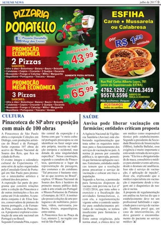 julho de 2017 9SETEMI NEWS
Pinacoteca de SP abre exposição
com mais de 100 obras
S
CULTURA
A Pinacoteca de São Paulo
abriu a exposição Coleções em
Diálogo, com produções artísti-
cas do Brasil e de Portugal.
Serão expostas 107 obras do
acervo do Museu Nacional de
Soares dos Reis, que ﬁca na
cidadedoPorto.
O evento integra o calendário
cultural do Experimenta 17,
uma série de ações organizadas
pelo Consulado Geral de Portu-
gal em São Paulo para promo-
ver o intercâmbio artístico e
culturaldos doispaíses.
A exposição faz parte do pro-
grama que constrói relações
entre a coleção da Pinacoteca e
de outras instituições e ﬁca em
cartaz até 16 de outubro.Acura-
doria conjunta é de Elisa Soa-
res, conservadora de pintura do
museu português, e de Fernan-
da Pitta, curadora da Pinacote-
ca.Aproposta é explorar a cons-
trução de uma arte nacional em
PortugalenoBrasil.
SegundoFernandaPitta,aques-
tão central da exposição é a
forma com que “o meio cultu-
ral português preocupou-se em
identiﬁcar ou fazer surgir uma
arte própria, inscrita na tradi-
ção europeia e ocidental, mas
dotada de uma singularidade
especíﬁca”. Nessa construção,
segundo a curadora da Pinaco-
teca, questiona-se o lugar da
representação da paisagem,
dos costumes e do cotidiano.
“Tal processo é bastante simi-
lar ao que ocorreu no Brasil”,
explica. O Museu Nacional de
Soares dos Reis é herdeiro do
primeiro museu público dedi-
cado à arte criado em Portugal:
o Museu Portuense de Pinturas
e Estampas, de 1833.Ainstitui-
ção possui coleções de arte por-
tuguesa e de mobiliário, porce-
lana, vidros, ourivesaria, joa-
lheria, têxteis, arqueológicas,
entreoutras.
A Pinacoteca ﬁca na Praça da
Luz, número 2, na região cen-
traldeSãoPaulo.
Anvisa pode liberar vacinação em
farmácias; entidades criticam proposta
S
SAÚDE
AAgência Nacional de Vigilân-
cia Sanitária (Anvisa) está ela-
borando regulamentação que
trata sobre os requisitos míni-
mos para o funcionamento dos
serviços de vacinação no país.A
norma já passou por consulta
pública e, se aprovada, permiti-
rá que farmácias apliquem vaci-
nas.Entretanto,entidadesmédi-
cas temem que a resolução
possa precarizar o serviço de
vacinação e colocar em risco a
população.
Segundo a Anvisa, a permissão
para farmácias disporem de
vacinas está prevista na Lei nº
13.021/2014, que trata sobre o
exercício e a ﬁscalização das
atividades farmacêuticas, e,
com ela, a regulamentação
vigente sobre o controle sanitá-
rio para estabelecimentos pri-
vados de vacinação, se tornou
insuﬁciente para farmácias e
drogarias.
Entre outras exigências, pela
norma atual, a clínica deve ter
um médico como responsável
técnico pelo estabelecimento.
Segundo a presidente da Socie-
dade Brasileira de Imunizações
(SBIm), Isabella Ballalai, essa
exigência é muito importante e
está sendo retirada da nova pro-
posta. “Ela tira a obrigatorieda-
de de maca, consultório e médi-
co para atender evento adverso,
desde o desmaio até anaﬁlaxia.
Isso não é serviço de vacina-
ção, é aplicação de injeção”,
disse ela, explicando que o
médico especialista em vacina-
ção é importante desde a tria-
gem até o diagnóstico de rea-
çãoàvacina.
A proposta de regulamentação
em análise na Anvisa diz que o
estabelecimento deve ter um
proﬁssional habilitado e capa-
citado para o serviço de vacina-
ção. Também prevê que, em
caso de intercorrências, ele
deve garantir o encaminha-
mento do paciente ao serviço
médico.
 