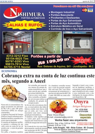 agosto de 2015 5SETEMI NEWS
Cobrança extra na conta de luz continua este
mês, segundo a Aneel
S
ECONOMIA
Neste mês os consumidores vão
pagar novamente um adicional
de R$ 5,50 a cada 100 quilo-
watts/hora (kWh) de energia
consumidos.
AAgência Nacional de Energia
Elétrica (Aneel) informou que a
bandeiratarifáriavermelhaesta-
ráemvigornoperíodo.
O sistema de bandeiras tarifári-
as permite a cobrança de um
valor extra na conta de luz de
acordo com o custo de geração
deenergia.
Em julho, a bandeira também
foi vermelha, por causa do
uso intenso da energia de
usinas termelétricas, que é
mais cara do que a gerada
porusinashidrelétricas.
Com as cores verde, ama-
relo e vermelho, as bandei-
ras servem para indicar as
condições de geração de
energianopaís.
Se for um mês com poucas chu-
vas, os reservatórios das hidre-
létricas estarão mais baixos do
que já estão, por isso, será
necessário usar mais energia
geradaportermelétricas.
A bandeira verde signiﬁca que
os custos para gerar energia
naquele mês foram baixos e que
a tarifa de energia não terá acrés-
cimo.
Se a conta de luz vier com a ban-
deira amarela, a tarifa de energia
terá acréscimo de R$ 2,50 para
cada100kWhconsumidos.
Já a bandeira vermelha mostra
que o custo da geração naquele
mês está mais alto, com maior
acionamento de termelétricas, e
que haverá adicional de R$ 5,50
a cada 100 kWh na conta refe-
renteaomês.
Segundo a Aneel, com o siste-
ma de bandeiras tarifárias, o
consumidor poderá identiﬁcar
qual a bandeira do mês e reagir
a essa sinalização com o uso
inteligente da energia elétrica,
semdesperdício.
 