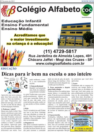 Google Images
pode melhorar, e mui-
to, o seu rendimento
escolar.
2.Sejaproﬁssional
Quando você preenche
uma ﬁcha de cadastro,
sua proﬁssão é estudan-
te, certo? Então trate o seu curso
proﬁssionalmente. Aﬁnal, se
você quer merecidas férias no
ﬁnal do ano, não pode viver
como turista nas aulas, senão vai
ter que perder as férias estudan-
do.
3.Web
Você é viciado(a) na web? Então
use isso a seu favor. Garimpe
sites que abordam os temas de
provas. Veja fotos, busque curi-
osidades e faça simulados. Você
nãovaise arrepender.
4.Organize-se
Não deixe acumular matérias e
dúvidas para a véspera da prova.
Escolha um bom horário do seu
dia para retomar o conteúdo
fevereiro de 20158 SETEMI NEWS
EDUCAÇÃO
Dicas para ir bem na escola o ano inteiro
S
dado em sala de aula, de prefe-
rência longe do telefone e fora
do horário de ensaio daquele seu
vizinhoquetocabateria.
5. Faça anotações e depois
passe tudo alimpo
Tenha um bloco ou caderno para
anotar ideias e o conteúdo das
aulas. O ato de escrever estimula
amemorizaçãodos conceitos.
Ao voltar para casa, no seu
momento de estudo, passe a
limpo suas anotações para outro
caderno, e vá organizando as
ideiaseos conceitosaprendidos.
Esse hábito ajuda muito na hora
de revisar as matérias para as
provas.
6.Façaas tarefas
Avaliações, trabalhos, lições e
provas são oportunidades para
melhorar o aprendizado. Seu
principal objetivo não está na
nota, mas seu resultado mostra
como você está progredindo e
onde estão suas diﬁculdades que
precisam ser superadas. São pis-
tas preciosas que você deve
aproveitar.
7.Lazer
Finalmente não se esqueça de
reservar um tempo diário e
semanal para as atividades de
lazer que você mais gosta, ou
para colaboração em tarefas da
casa ou da comunidade. Elas
serão bem mais divertidas se
você já tiver terminado de cum-
prir seus compromissos escola-
res.
Aproveite esse novo começo
para tirar bom proveito das
aulas e ir bem nas matérias o
ano todo. Preparamos um
plano de ouro que, com certe-
za, não vai dar dor de cabeça
nahoradepegaroboletim.
1.Professor=chefe?
Quem tem chefe é tribo! Não
encare o professor como uma
pessoa que só quer diﬁcultar a
sua vida. O mestre, como era
chamado no passado, deve ser
visto como alguém que
conhece (e bem) o caminho
das pedras. Aproveite para
tirar proveito disso. Questio-
ne e dê sugestões de trabalhos
diferentes nas aulas. Isso
 