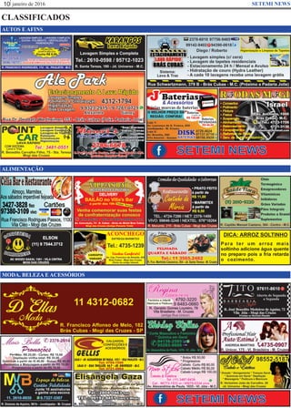 janeiro de 201610 SETEMI NEWS
CLASSIFICADOS
Para ter um arroz mais
soltinho adicione água quente
no preparo pois a fria retarda
o cozimento. jjjjjjjjjjjjjjjjjjj
SETEMI NEWS
AUTOS E AFINS
ALIMENTAÇÃO
MODA, BELEZA E ACESSÓRIOS
DICA: ARROZ SOLTINHO
SETEMI NEWS
 