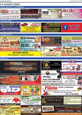 março de 2015 11SETEMI NEWS
SERVIÇOS
CLASSIFICADOS
SETEMI
NEWS
ALIMENTAÇÃO
AUTOS E AFINS
MODA, BELEZA E ACESSÓRIOS
Salão de Beleza
Stephany Hair
R. Capitão Joaquim de Melo Freire, 1451
Vl. Cléo - Mogi das Cruzes - SP
2312-1624 / 96404-8090 / 99934-7655
Venda de cabelos naturais e Kanekallon
SETEMI NEWS
Informação e oportunidade!
 