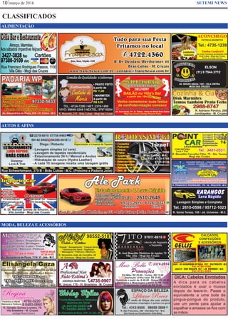 março de 201610 SETEMI NEWS
DICA: Cabelos Enrolados
MODA, BELEZA E ACESSÓRIOS
ALIMENTAÇÃO
AUTOS E AFINS
A dica para os cabelos
enrolados é usar o musse
depois do leave-in. Passe o
equivalente a uma bola de
pingue-pongue do produto,
use um pente para ajudar a
espalhar e amasse os ﬁos com
as mãos.
CLASSIFICADOS
 