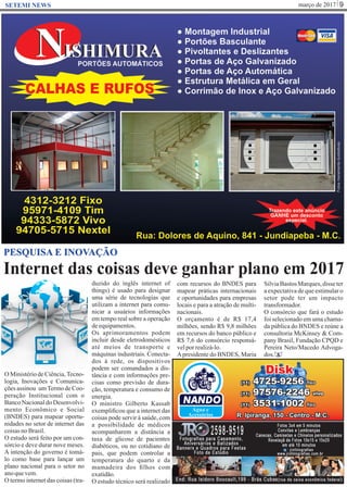 março de 2017 9SETEMI NEWS
Internet das coisas deve ganhar plano em 2017
S
PESQUISA E INOVAÇÃO
O Ministério de Ciência,Tecno-
logia, Inovações e Comunica-
çõesassinou umTermodeCoo-
peração Institucional com o
Banco Nacional do Desenvolvi-
mento Econômico e Social
(BNDES) para mapear oportu-
nidades no setor de internet das
coisasnoBrasil.
O estudo será feito por um con-
sórcio e deve durar nove meses.
A intenção do governo é tomá-
lo como base para lançar um
plano nacional para o setor no
anoquevem.
O termo internet das coisas (tra-
duzido do inglês internet of
things) é usado para designar
uma série de tecnologias que
utilizam a internet para comu-
nicar a usuários informações
em tempo real sobre a operação
deequipamentos.
Os aprimoramentos podem
incluir desde eletrodomésticos
até meios de transporte e
máquinas industriais. Conecta-
dos à rede, os dispositivos
podem ser comandados a dis-
tância e com informações pre-
cisas como previsão de dura-
ção, temperatura e consumo de
energia.
O ministro Gilberto Kassab
exempliﬁcou que a internet das
coisas pode servir à saúde, com
a possibilidade de médicos
acompanharem a distância a
taxa de glicose de pacientes
diabéticos, ou no cotidiano de
pais, que podem controlar a
temperatura do quarto e da
mamadeira dos ﬁlhos com
exatidão.
O estudo técnico será realizado
com recursos do BNDES para
mapear práticas internacionais
e oportunidades para empresas
locais e para a atração de multi-
nacionais.
O orçamento é de R$ 17,4
milhões, sendo R$ 9,8 milhões
em recursos do banco público e
R$ 7,6 do consórcio responsá-
velporrealizá-lo.
Apresidente do BNDES, Maria
Silvia Bastos Marques, disse ter
a expectativa de que estimular o
setor pode ter um impacto
transformador.
O consórcio que fará o estudo
foi selecionado em uma chama-
da pública do BNDES e reúne a
consultoria McKinsey & Com-
pany Brasil, Fundação CPQD e
Pereira Neto/Macedo Advoga-
dos.
 