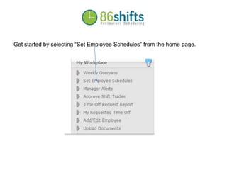 Get started by selecting “Set Employee Schedules” from the home page.