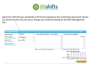 Select the shift that you would like to fill first by clicking on the scroll down box (lunch, dinner (1), dinner (2) etc.) You can set or change your shifts by clicking on the Shift Management link.