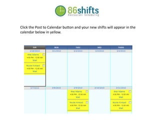 Click the Post to Calendar button and your new shifts will appear in the calendar below in yellow.